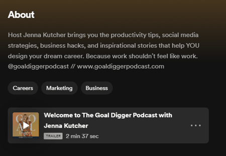 Screenshot shows The Goal Digger's about section, where it says, "Host Jenna Kutcher brings you the productivity tips, social media strategies, business hacks and inspirational stories that help you design your dream career. Because work shouldn't feel like work." This is an example of an about section for business looking to learn how to start a podcast.