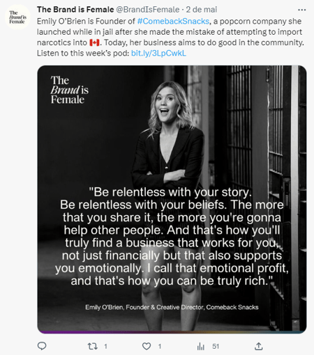 Screenshot shows The Brand is Female's tweet, saying: "Emily O'Brien is Founder of ComebackSnacks, a popcorn company she launched while in jail after she made the mistake of attempting to import narcotics into Canada. Today, her business aims to do good in the community. Listen to this week's pod," together with a link to the episode. This is an example of how to use social media when you start a podcast.