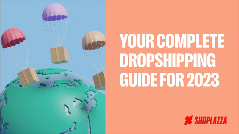 Cover image displays the words Your Complete Dropshipping Guide for 2023, accompanied by a 3D image of Earth and a few cardboard boxes landing with a parachute. The Shoplazza logo is at the bottom of the image.