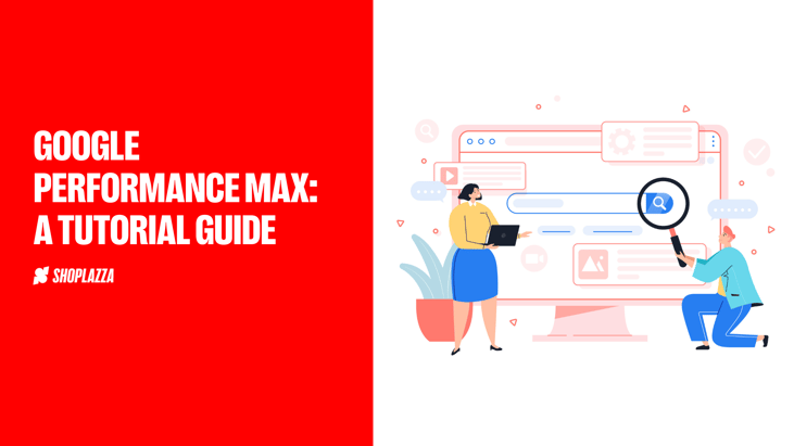 Cover image for article on how to run a google performance max campaign shows the words, Google Performance Max: A Tutorial Guide, with Shoplazza's logo under them. On the right, there is an illustration that shows two people standing near an oversized computer screen. One of them is holding a laptop, and the other a magnifying glass. The magnifying glass is amplifying the search button in a search engine.