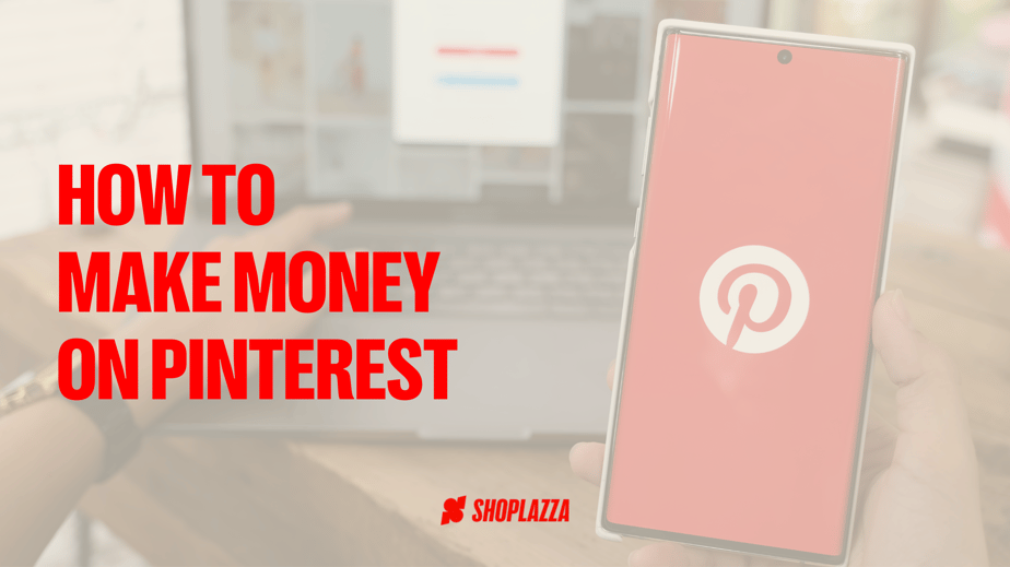 Cover image for blog post shows the blog post title, How to make money on Pinterest, written on top of a picture of someone in front of a laptop and holding a smartphone. On the smartphone screen, there is the Pinterest logo. At the bottom of the image, the Shoplazza logo is being displayed.