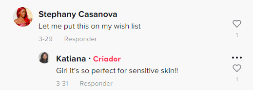 Comment on TikTok says, "Let me put this on my wish list". The influencer Katiana replied, "Girl it's so perfect for sensitive skin!" This is an example of using influencer marketing to boost sales.