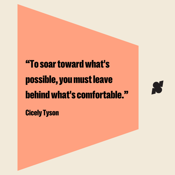Motivational quotes for success: To soar toward what's possible, you must leave behind what's comfortable. Cicely Tyson