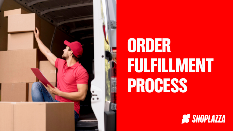Our blog cover, with Shoplazza's logo and the title "Order Fulfillment Process" written in white, on a red background. The right side of the image is a delivery guy wearing a polo t-shirt and a red cap, siting at the back of a white van, dealing with some boxes and papers. 