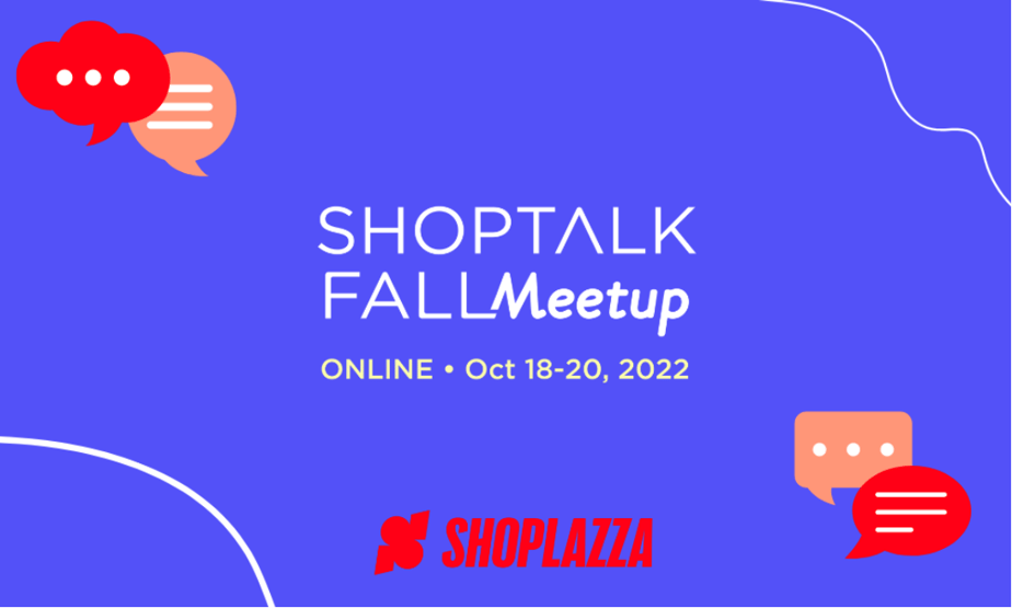 Cover image with the words: ShopTalk Fall Meetup, online, Oct 18-20, 2022, with Shoplazza's logo at the bottom.