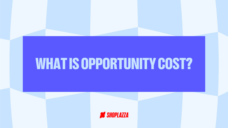 Cover image with the words "what is opportunity cost?" with Shoplazza's logo and in Shoplazza's blue tones.
